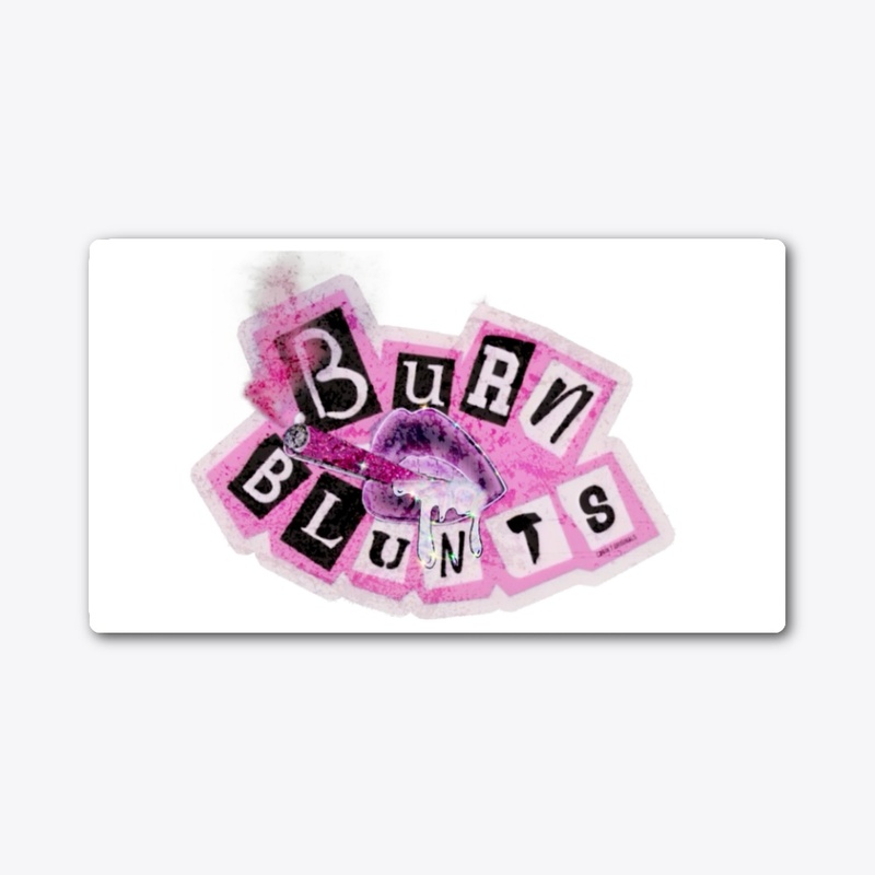 "Burn Blunts & Sparkle"
