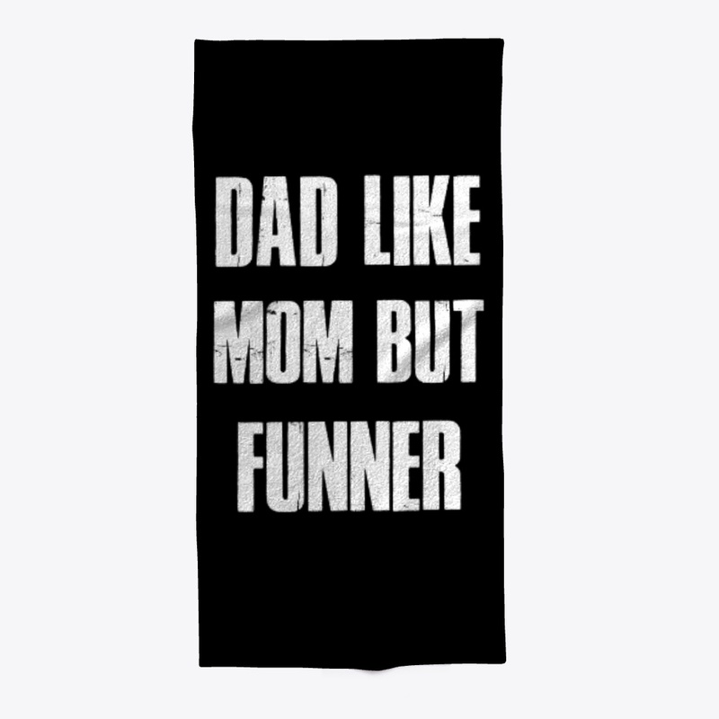 Dad Like Mom But Funner