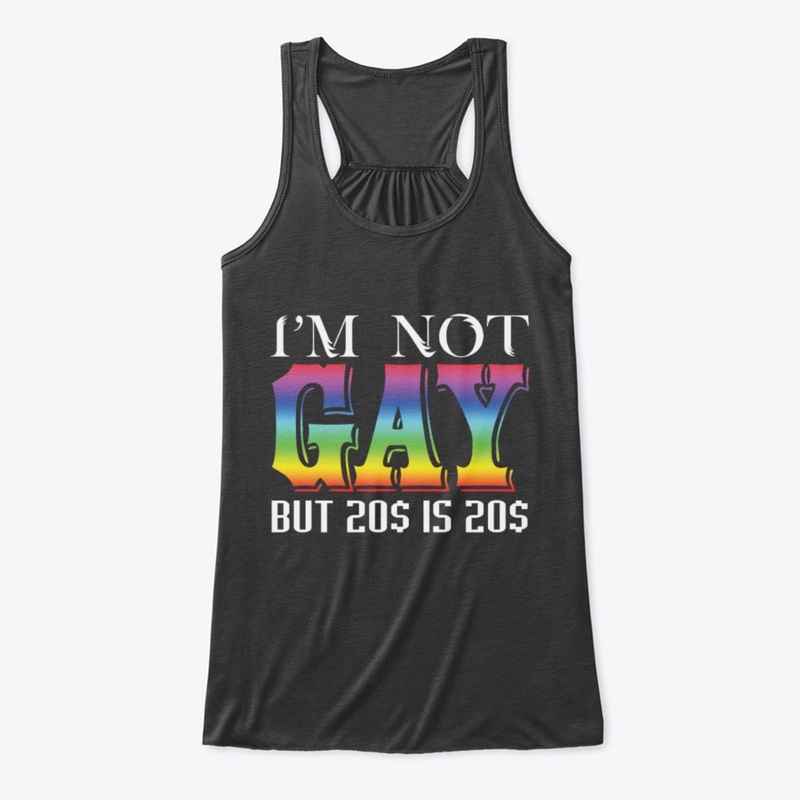 I'm Not Gay But 20$ Is 20$
