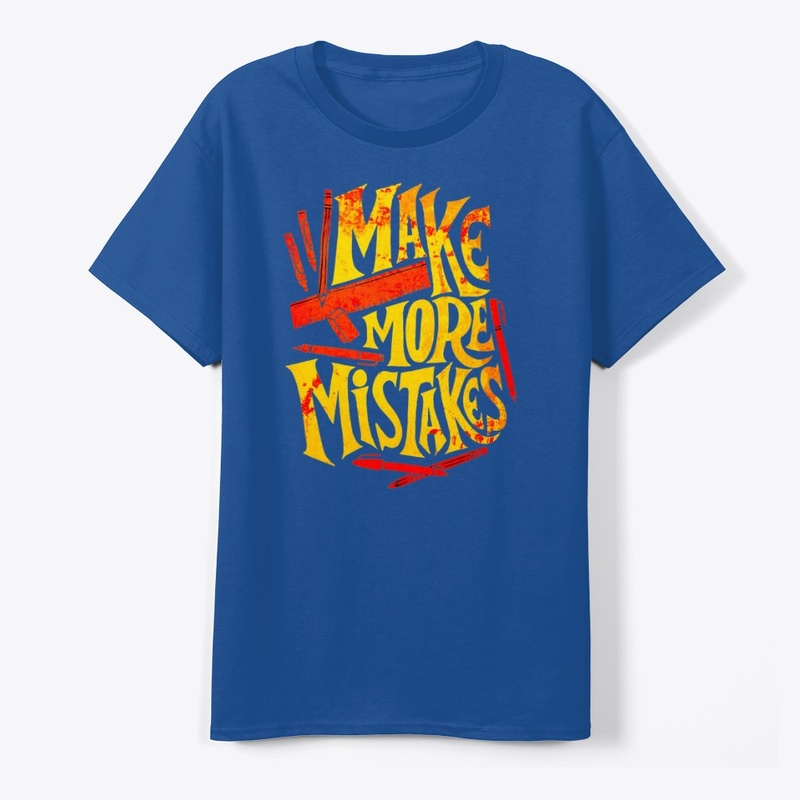 make more mistakes t shirt design