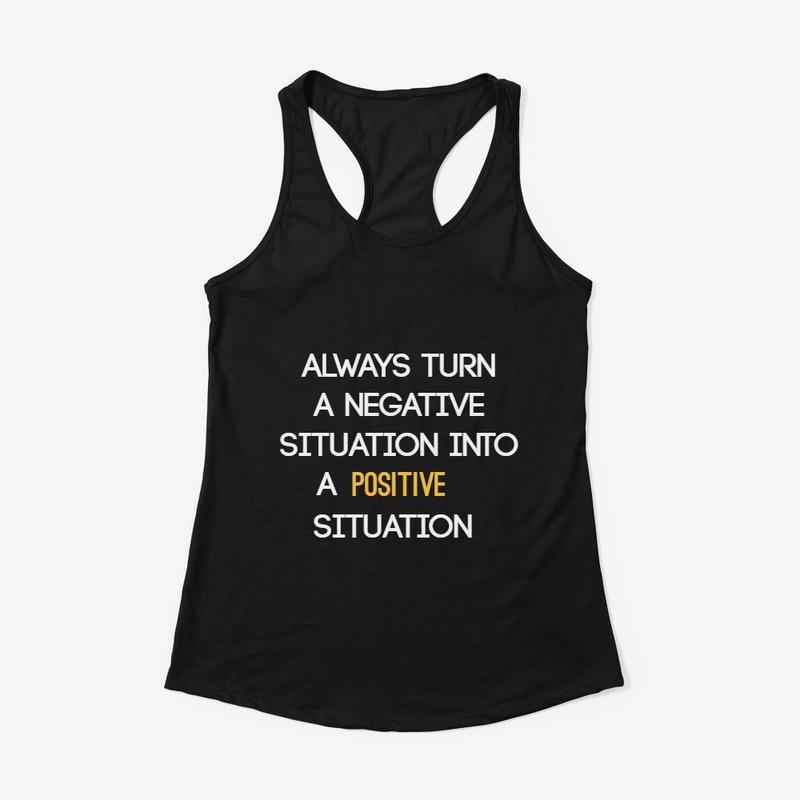 turn any situation into a positive one