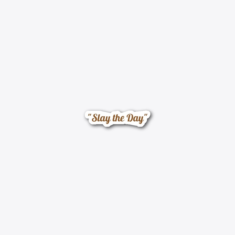 "Slay the Day" Design