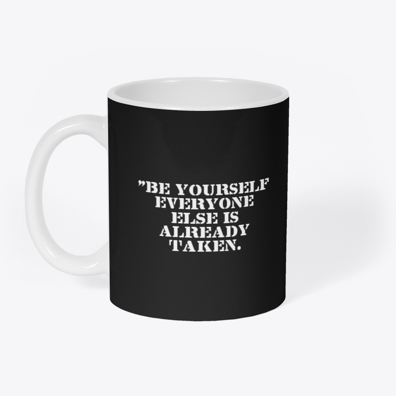 Be Yourself Everyone Else Already Taken