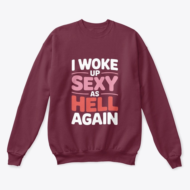 I Woke Up Sexy As Hell Again