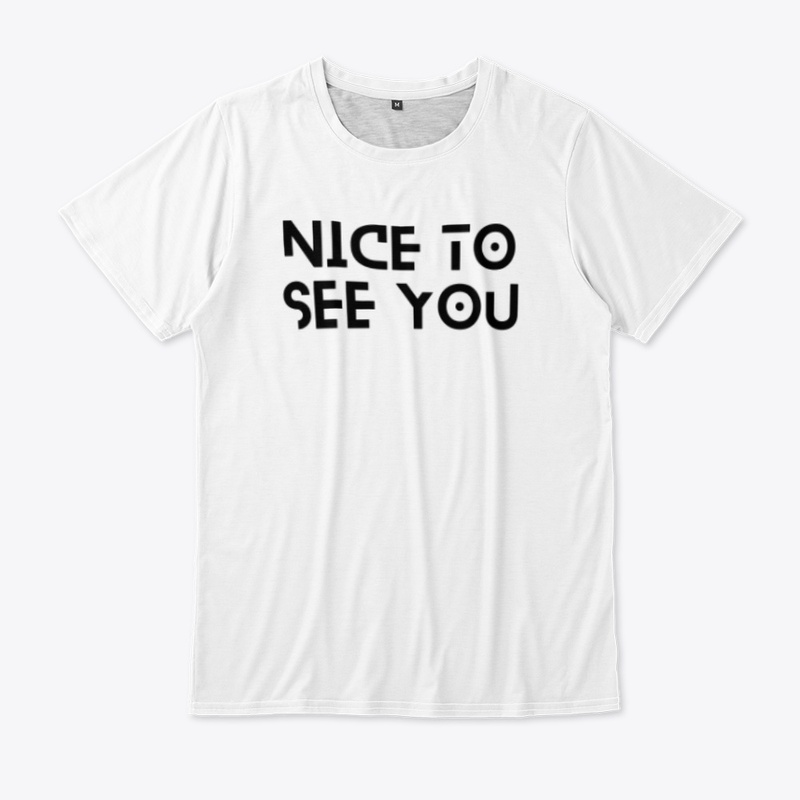Nice to see you t shirt