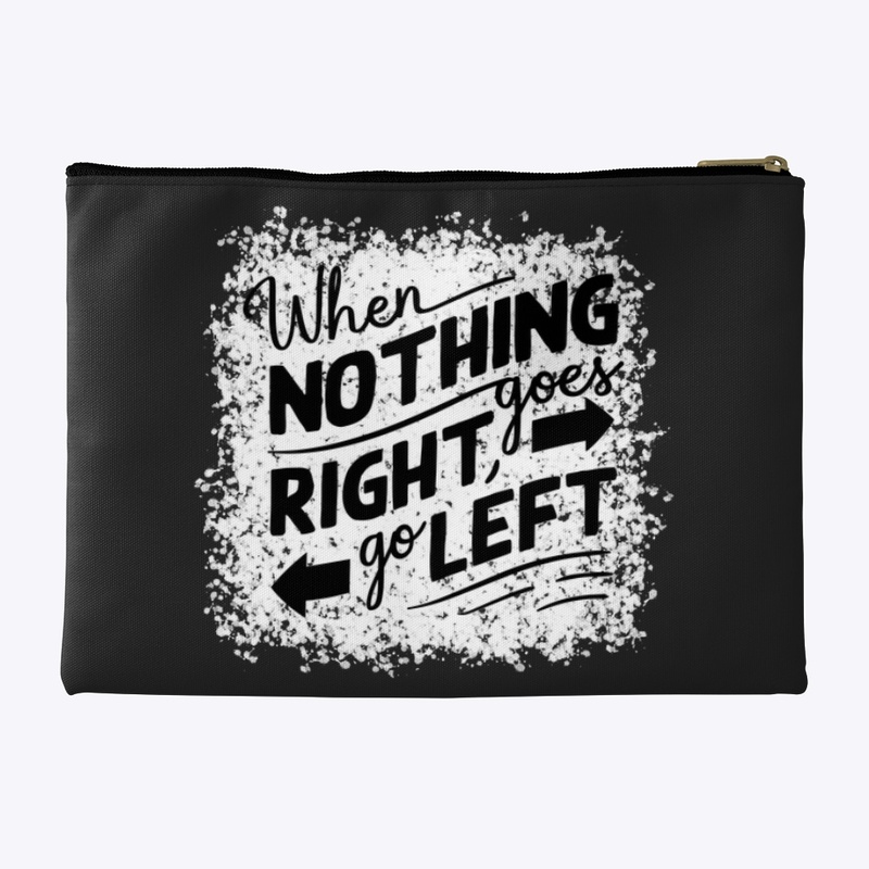 When nothing goes right go left