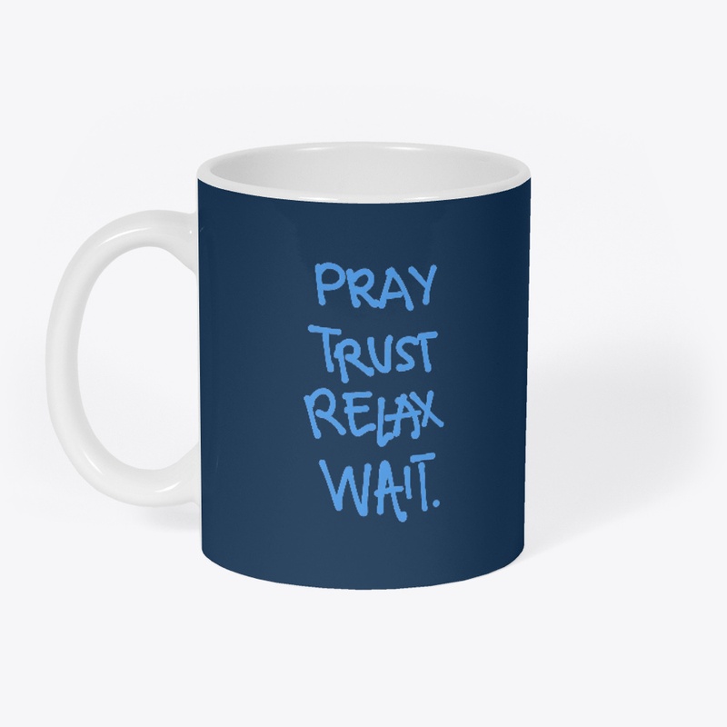 Pray. Trust. Relax. Wait!