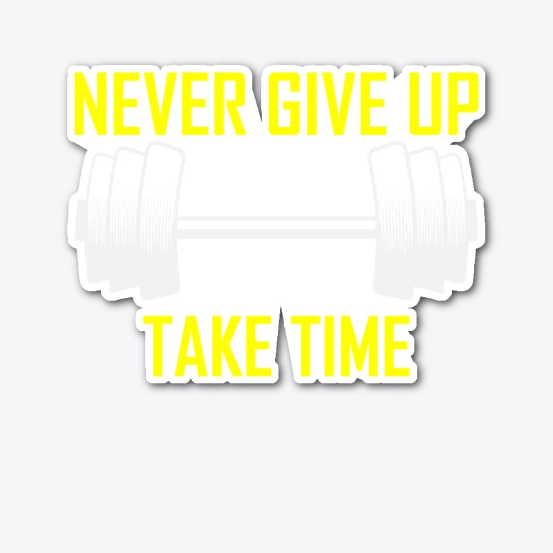 Never Give Up Great Things Take Time
