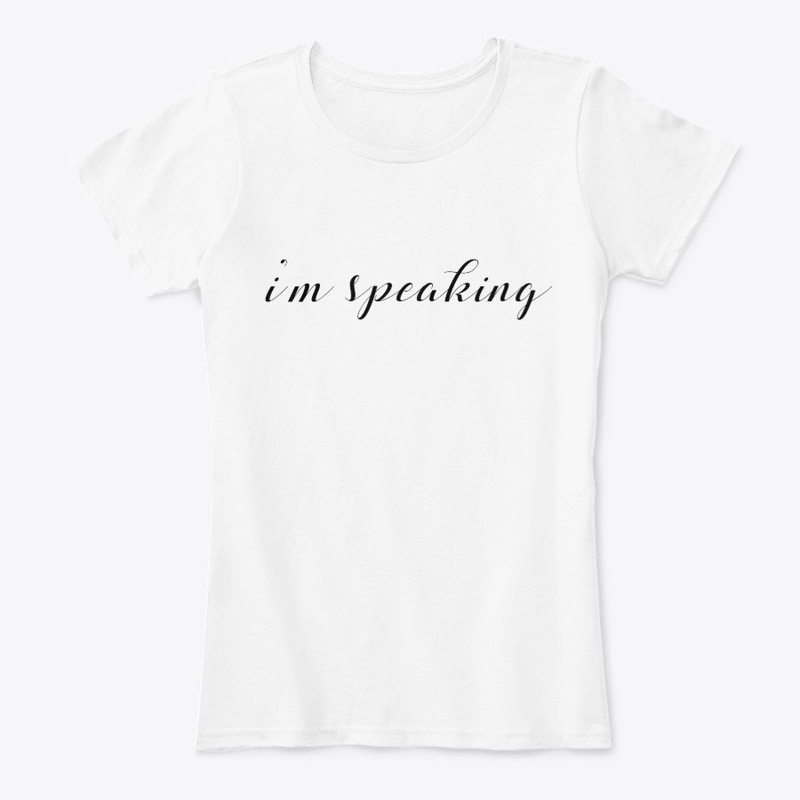 I'm Speaking Shirt Women