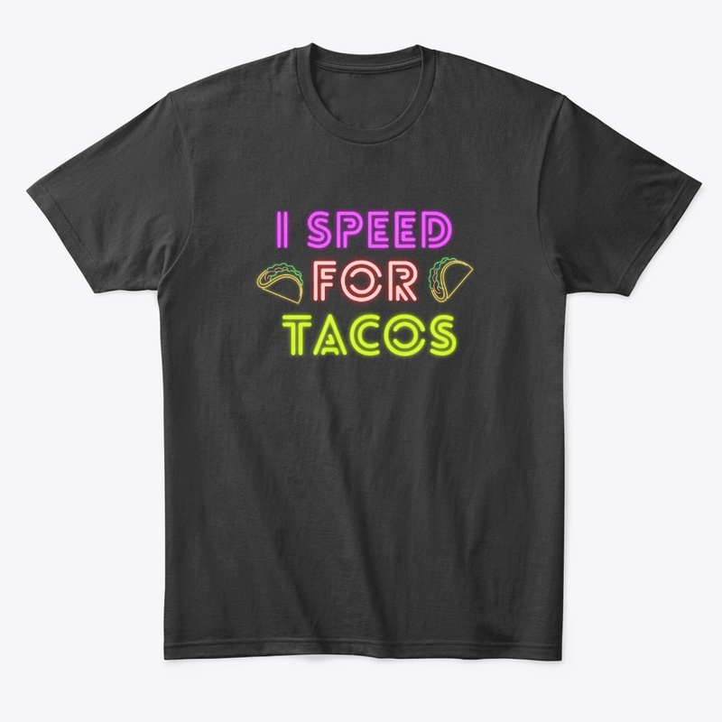 I Speed For Tacos