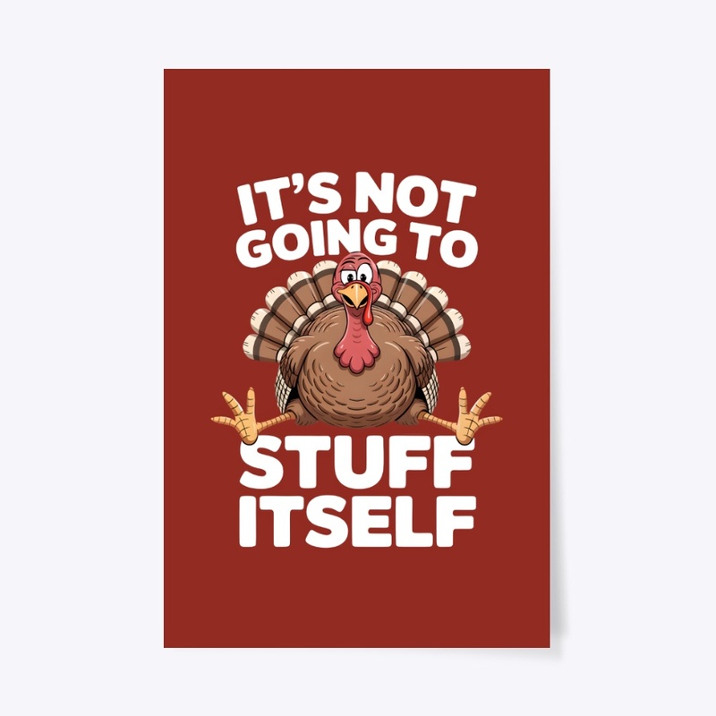 It’s Not Going To Stuff Itself