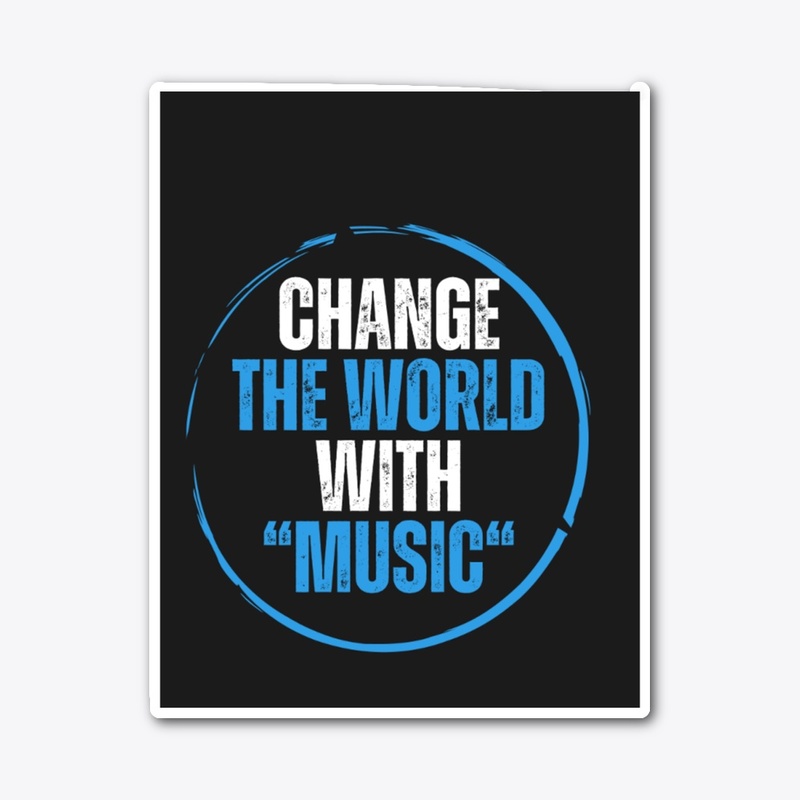 "Change the World with Music"