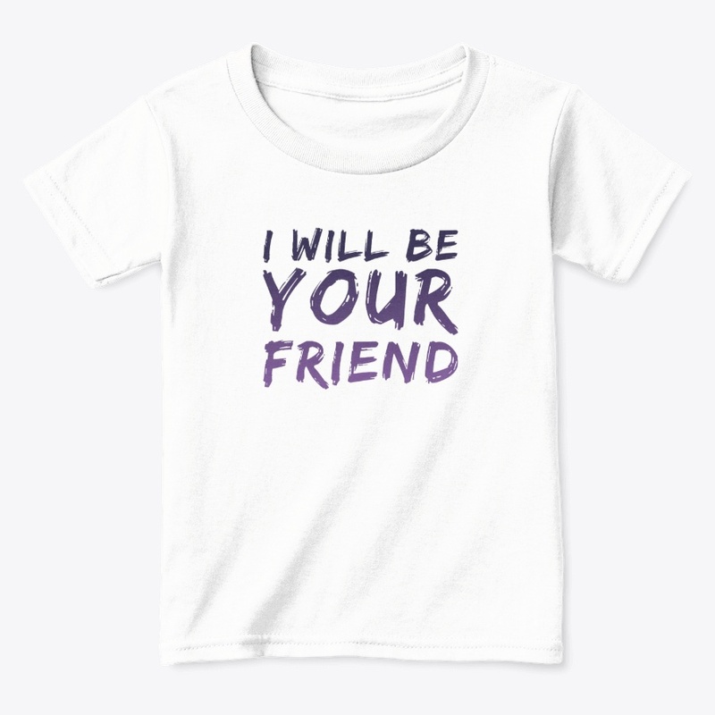 I WILL BE YOUR FRIEND