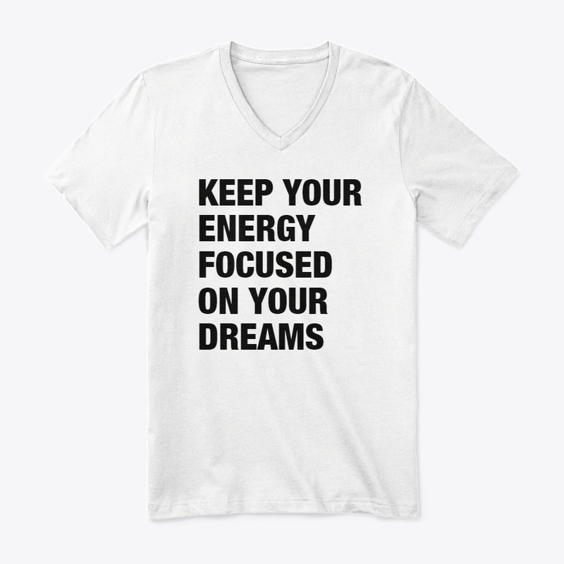Keep your energy focused on your dreams