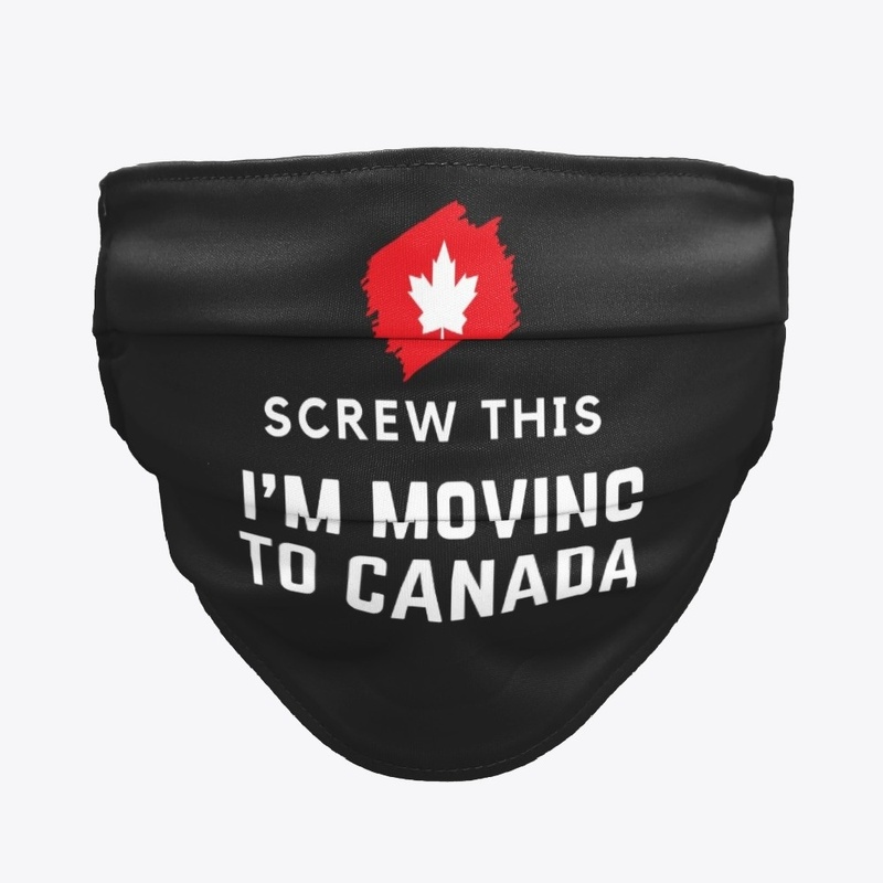 Screw This I’m Moving To Canada