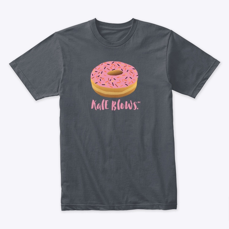 Kale Blows.™ Pink Donuts Don't.