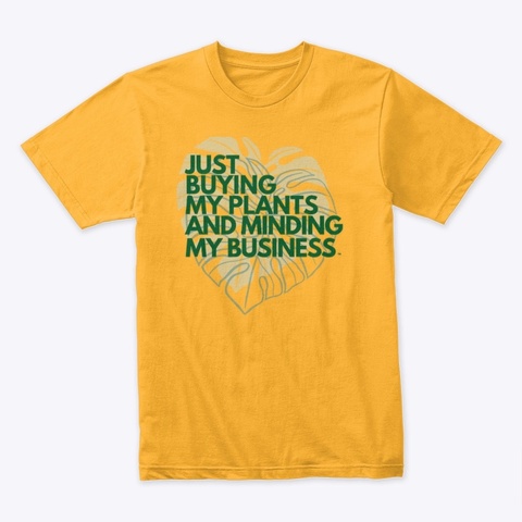 Just Buying My Plants Tee  Gold T-Shirt Front