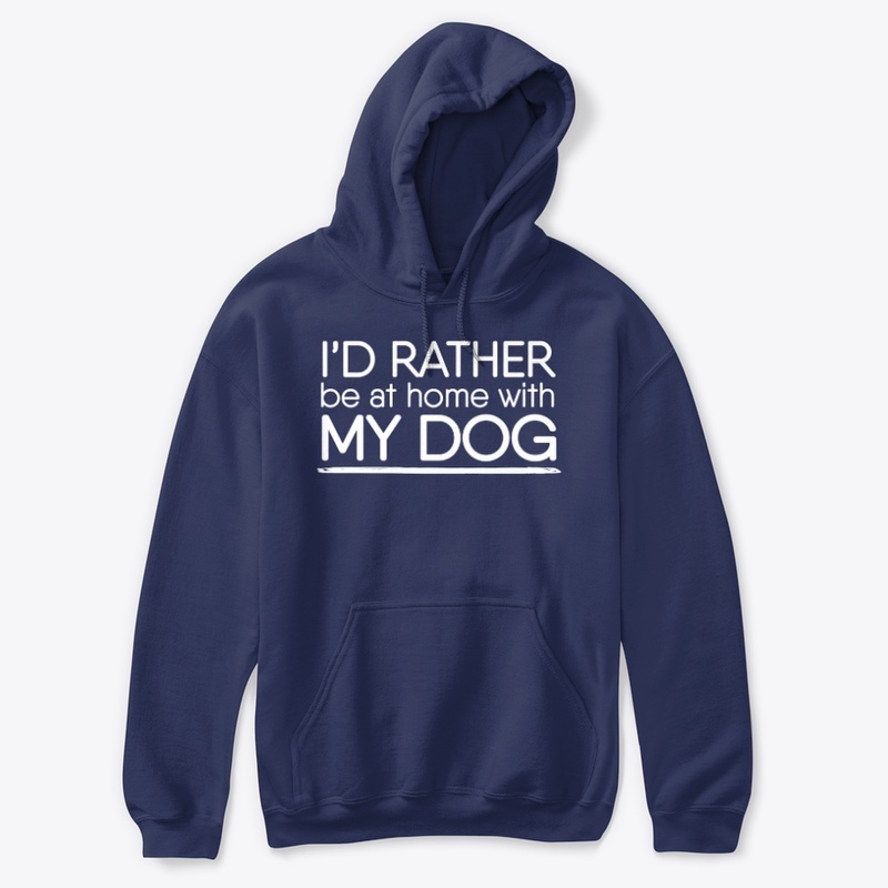 I'd rather be at home with my dog