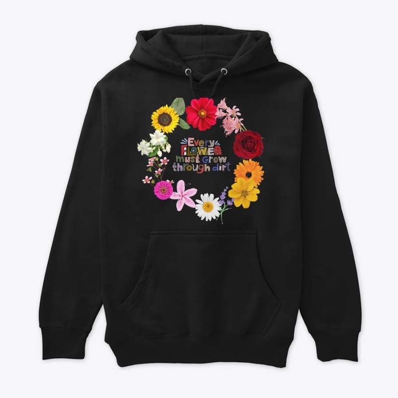 Every Flower Grows Through Dirt