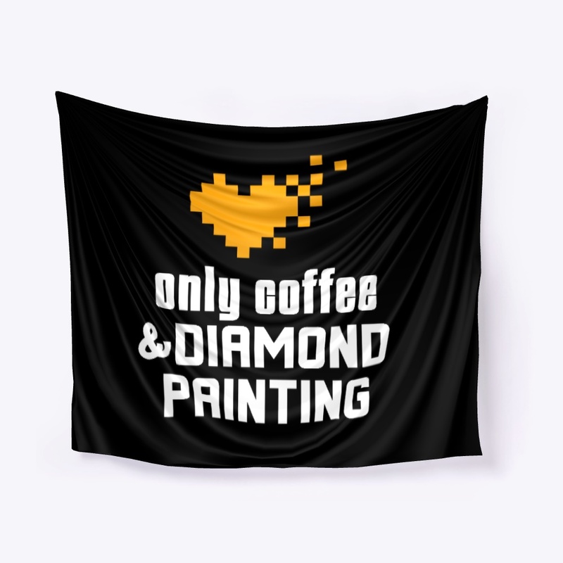 Only Coffee and Diamond Painting