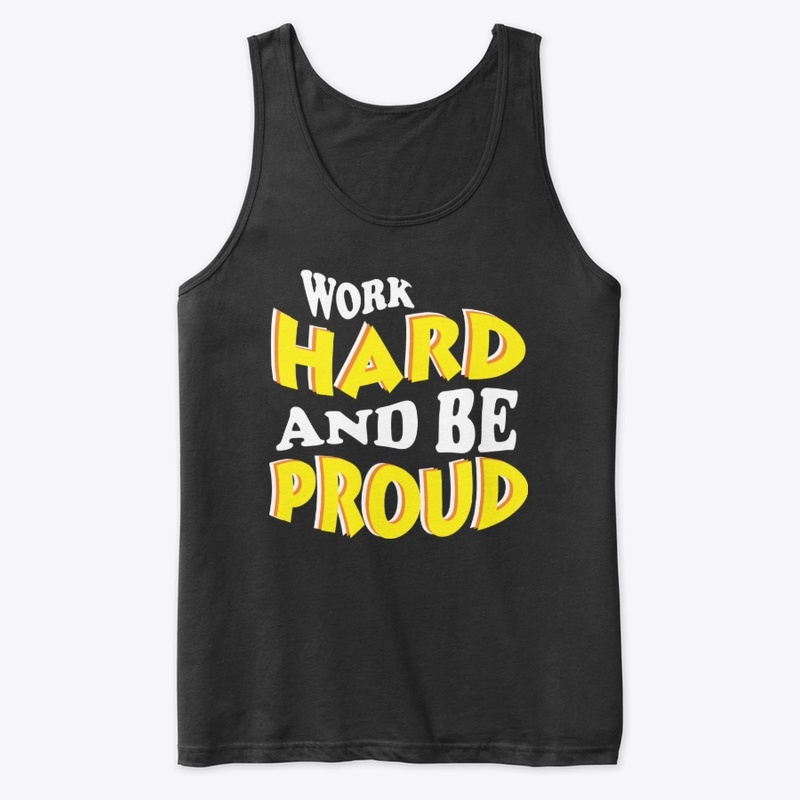 WORK HARD AND BE PROUD