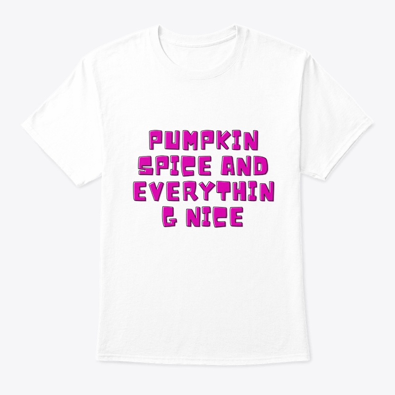 Pumpkin Spice and Everything Nice T-Shir
