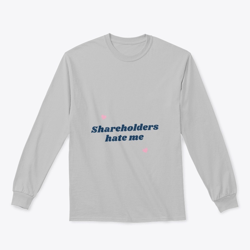 Shareholders hate me