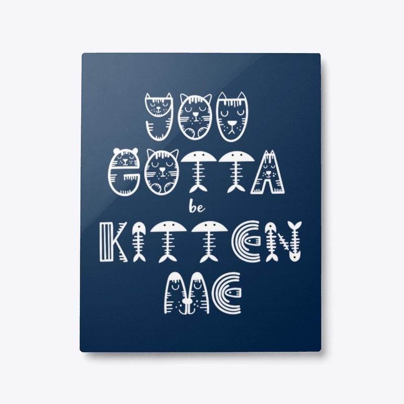 You Gotta Be Kitten Me