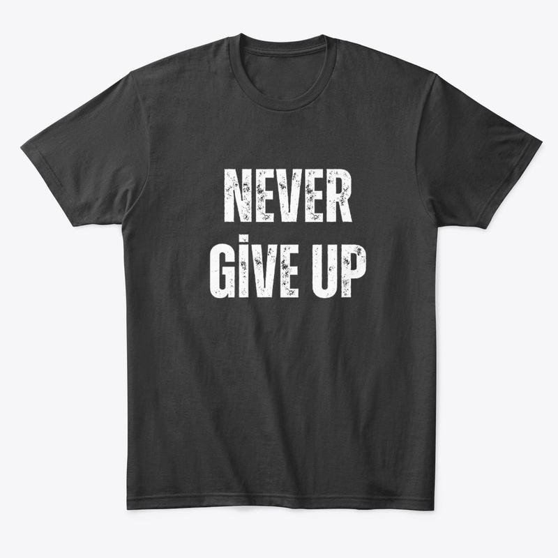 “Never Give Up”