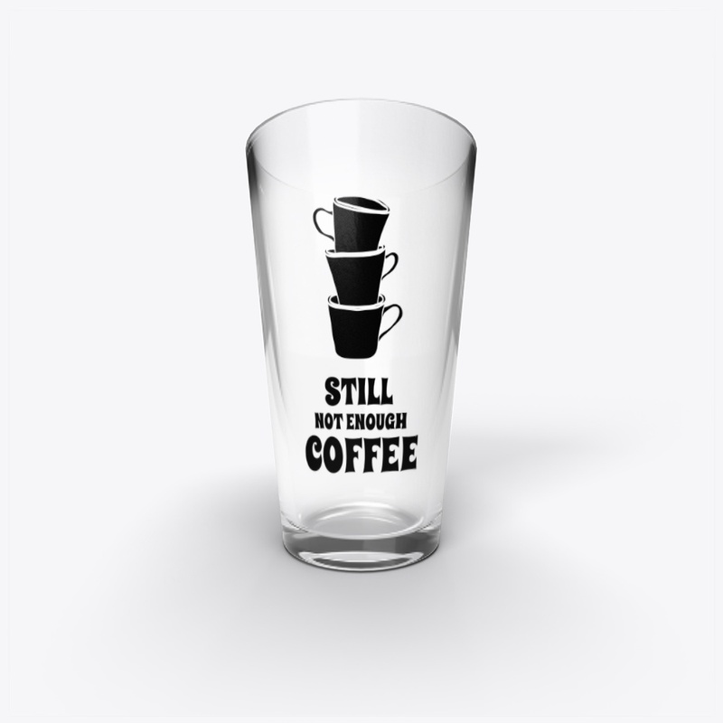 Still Not Enough Coffee Design
