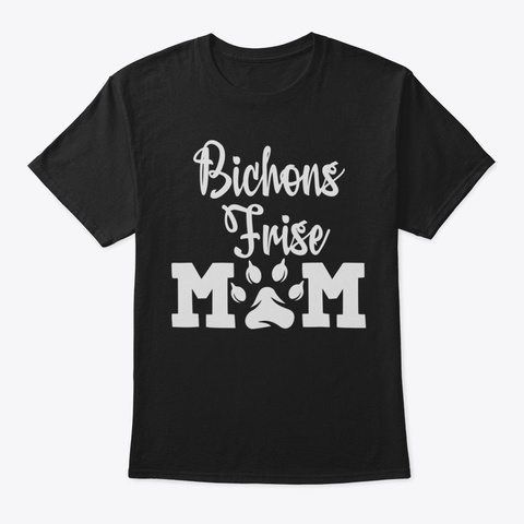 Bichons Frise Mom Mothers Day Gift For D Black T-Shirt Front