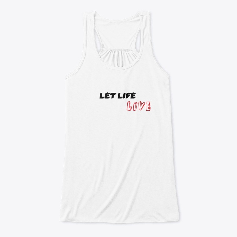 LET LIFE LIVE
