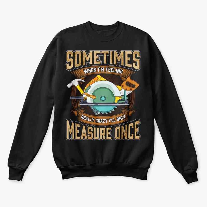 Funny Carpenter Gift, Only Measure Once
