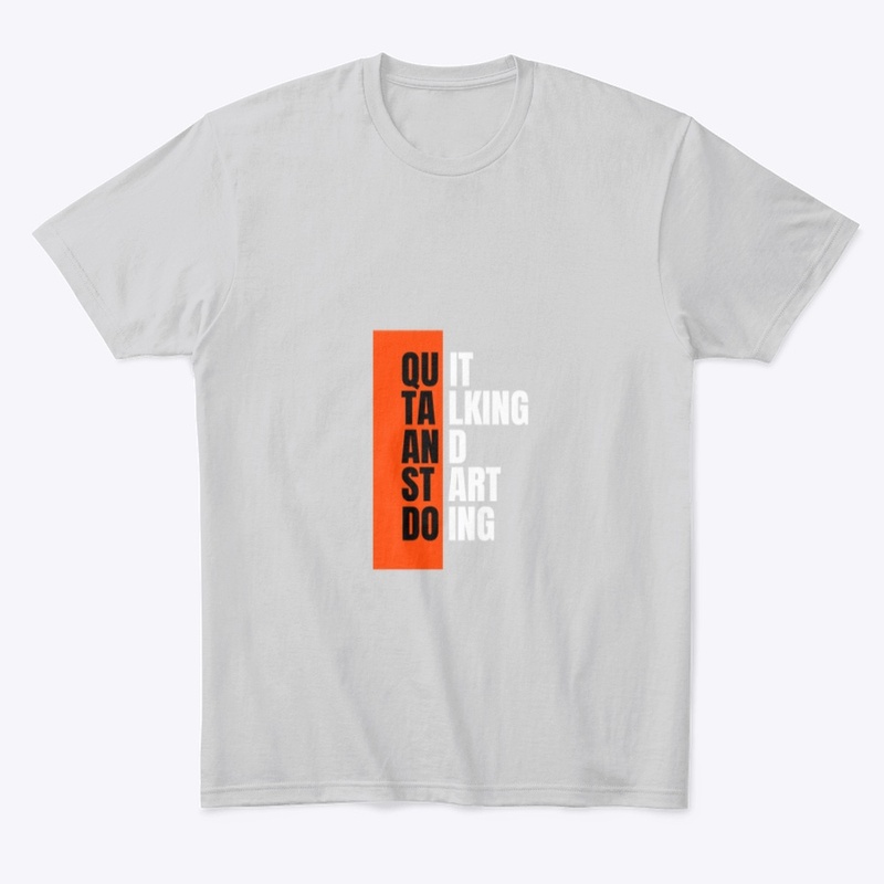 Quit Talking, Start Doing" T-Shirt 