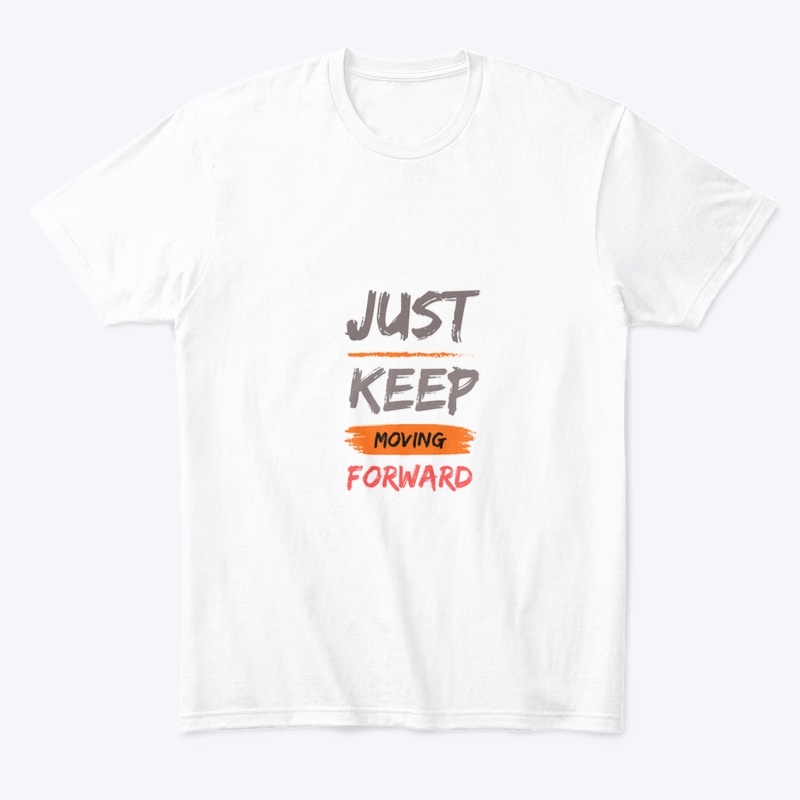 Just keep moving forward tshirt