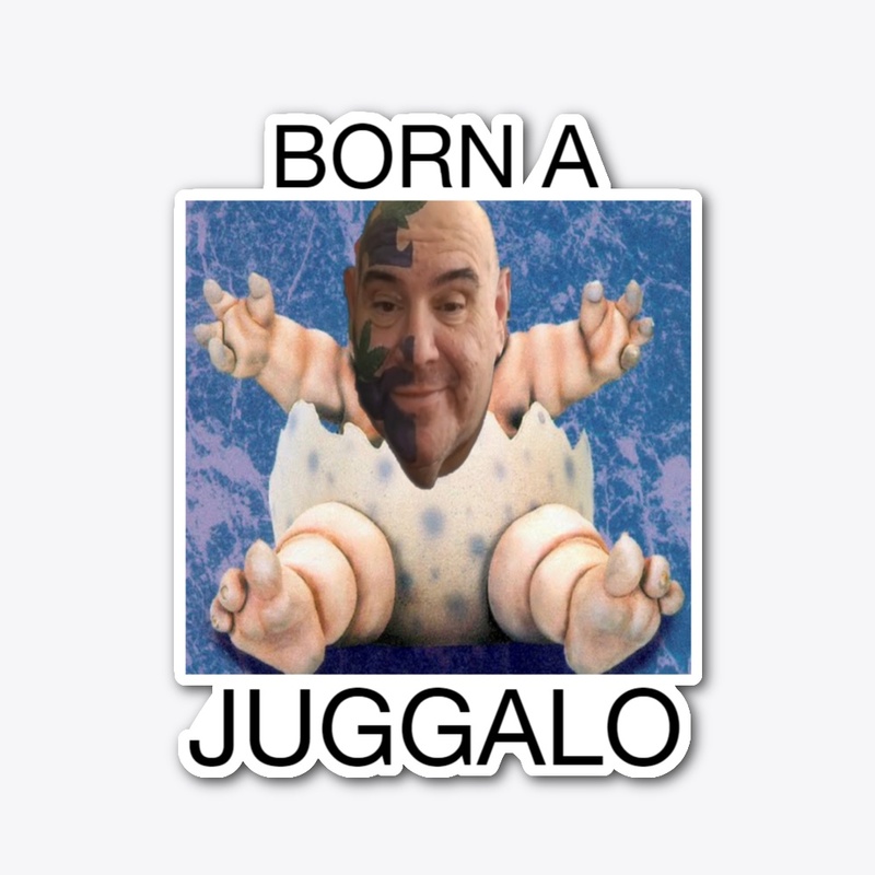 BORN A JUGGALO 