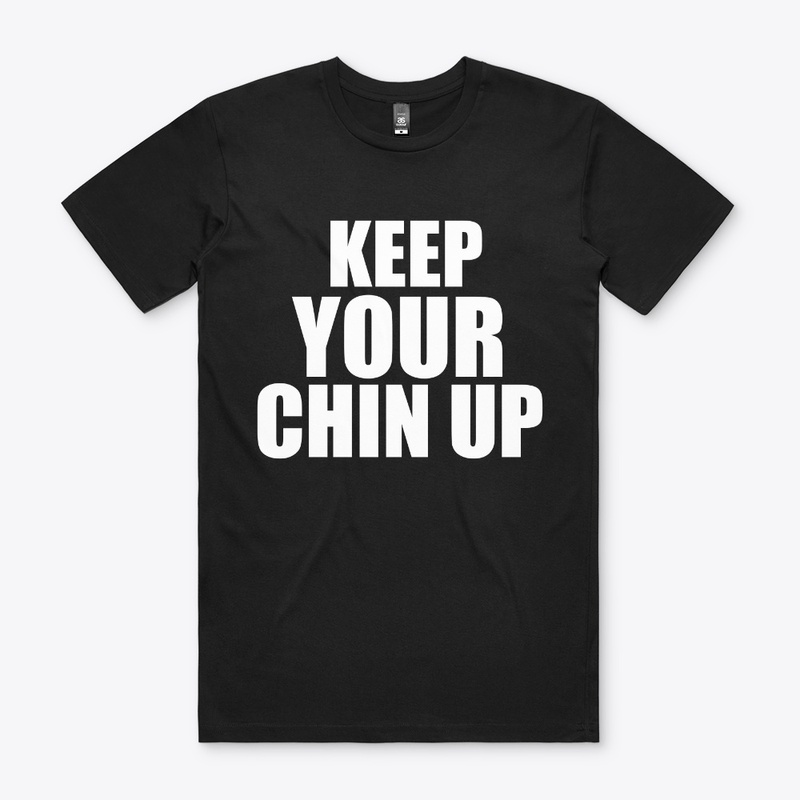 KEEP YOUR CHIN UP