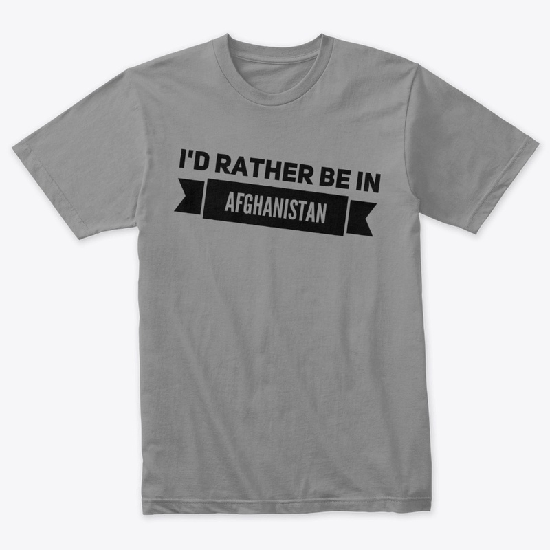 I'd Rather Be In Afghanistan