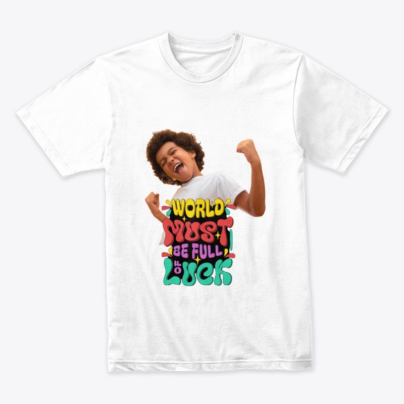 "World Must Be Full of Luck" T-shirt