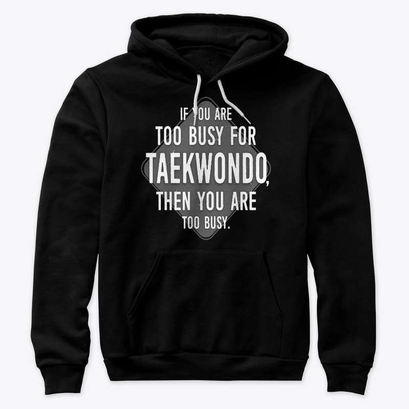 Too Busy For Taekwondo