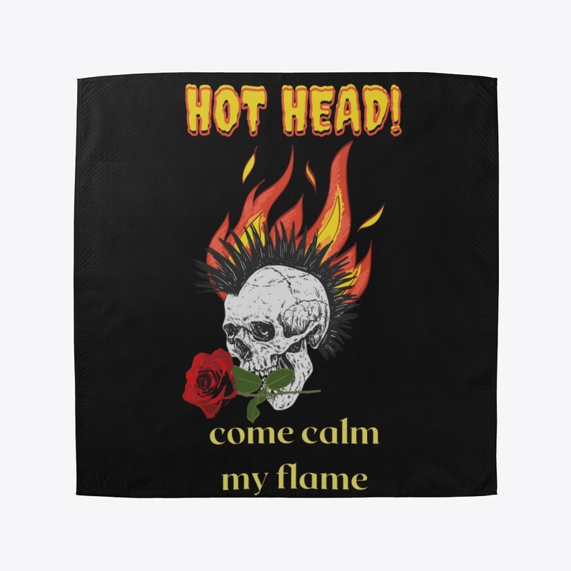 Hot head come calm my flame