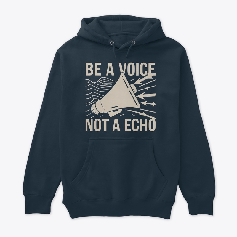 Be a voice not a echo T-shirt