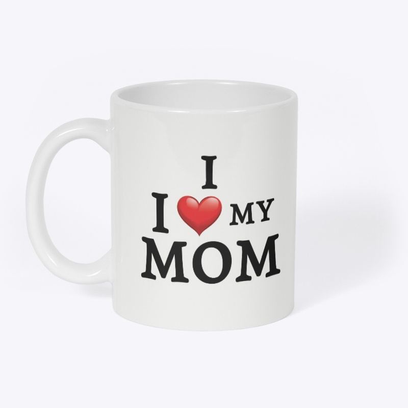 I Love My Mom T-Shirt