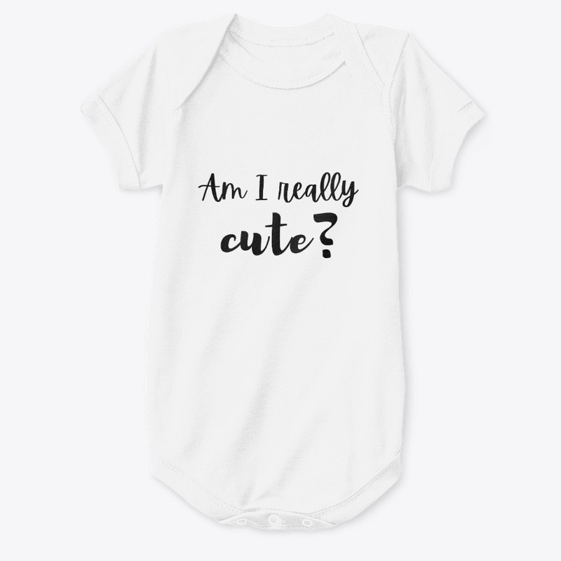 Am I Really Cute Onesie