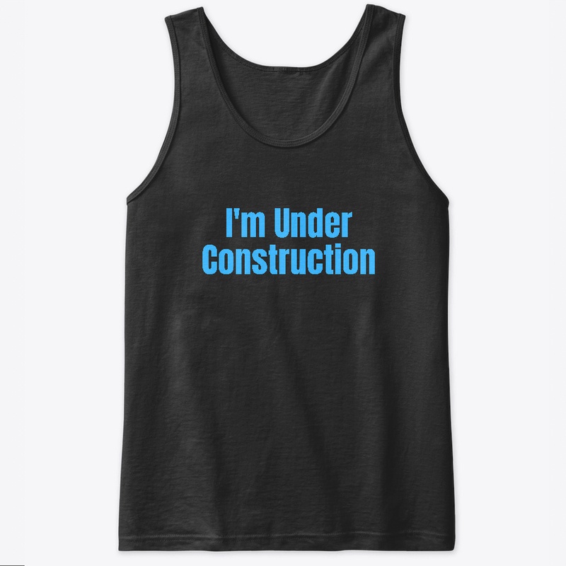 I'm Under Construction