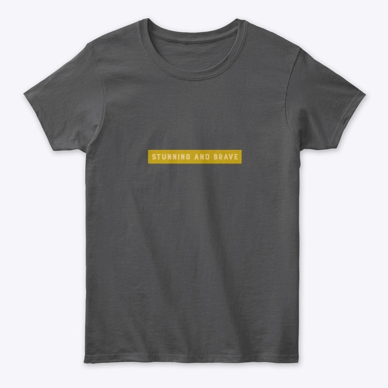 Stunning and Brave T shirt 