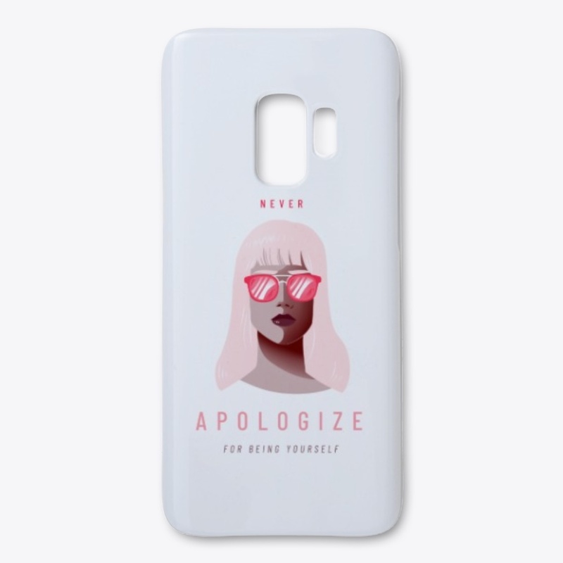 NEVER APOLOGIZE FOR BEING YOURSELF