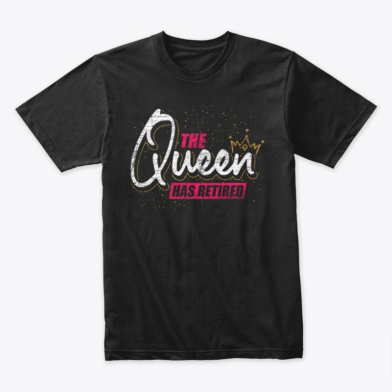 The Queen Has Retired