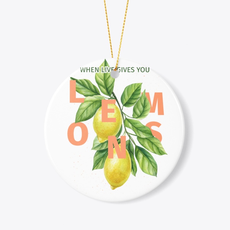 When Life gives lemons