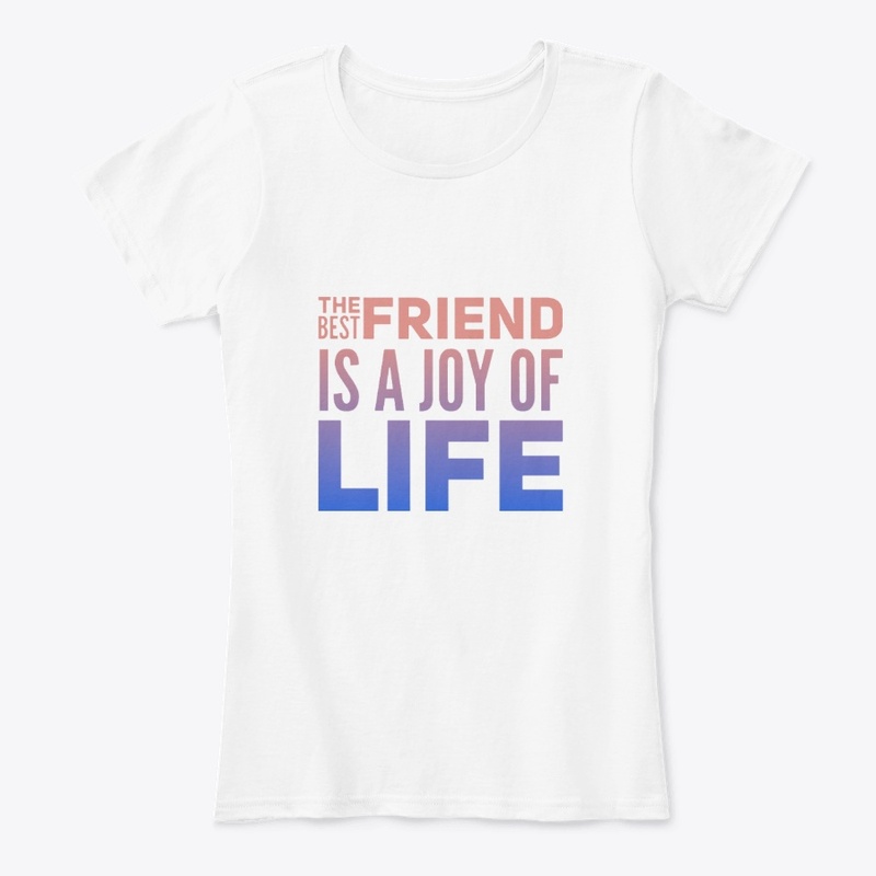 Your best friend is the joy of life